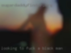 looking to fuck a black man