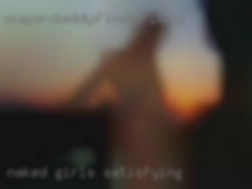naked girls satisfying